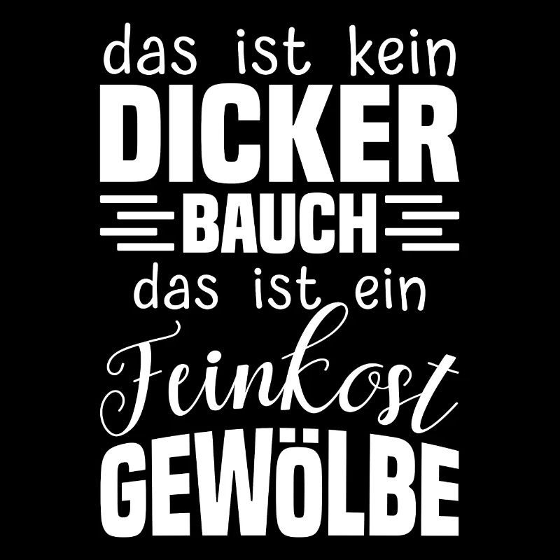 Das ist kein Dicker Bauch Spruch