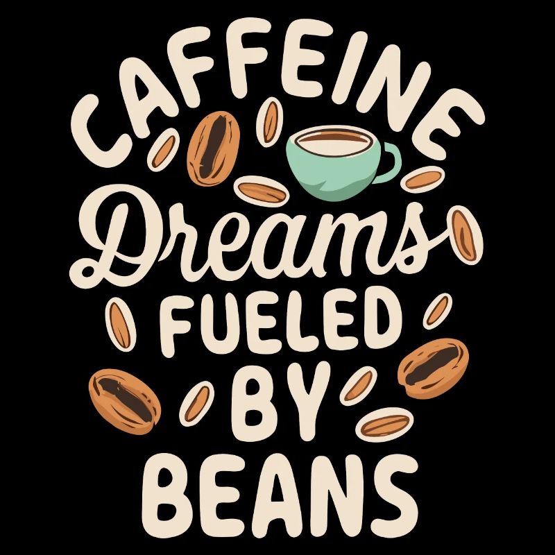 Caffeine Dreams Fueled by Beans Kaffee Spruch