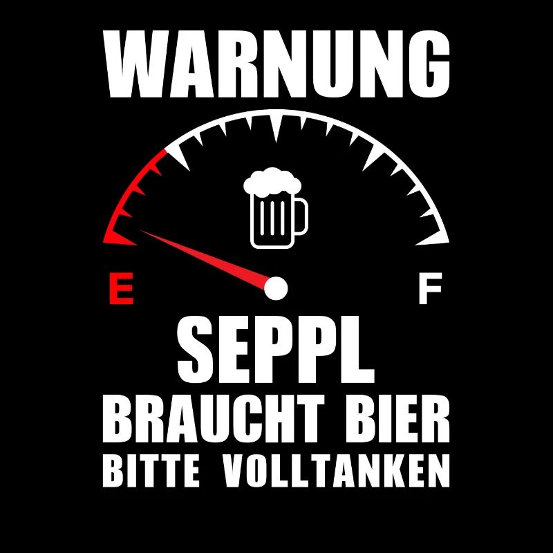 Seppl braucht Bier Bitte volltanken
