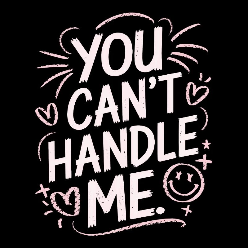 You Can Not Handle Me
