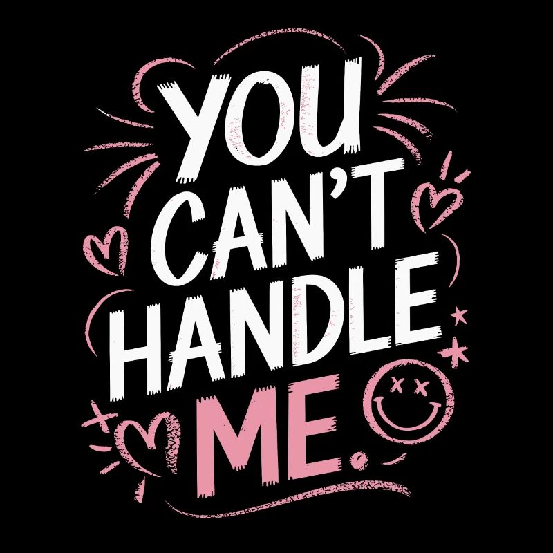 You can't handle me