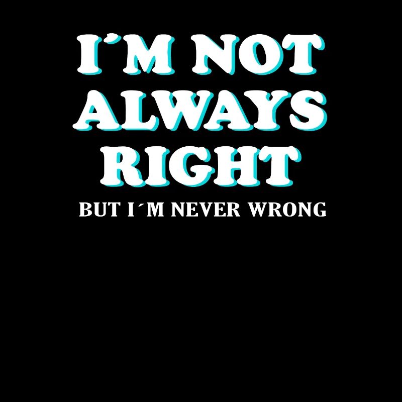 Drôle de funny Always RIght but never Wrong