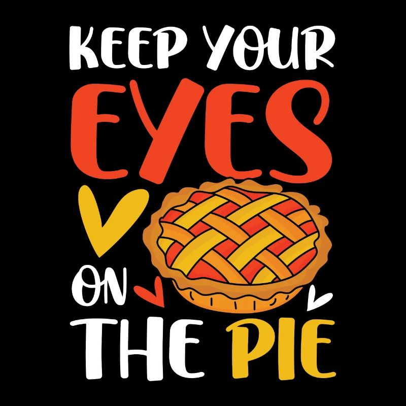 Keep Your Eyes On The Pie für einen Apple Pie