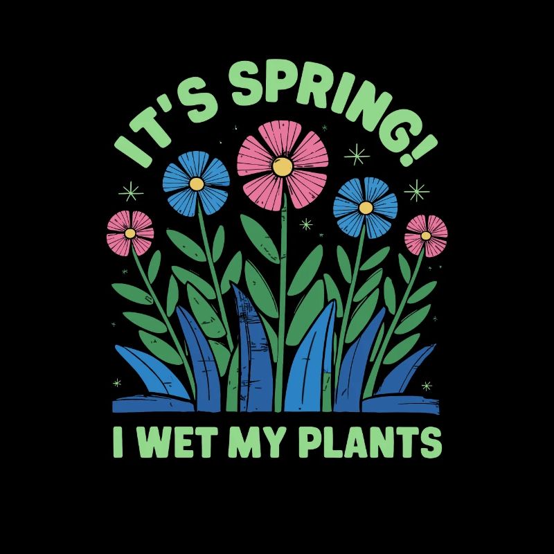 It's Spring I'm So Excited I Wet My Plants