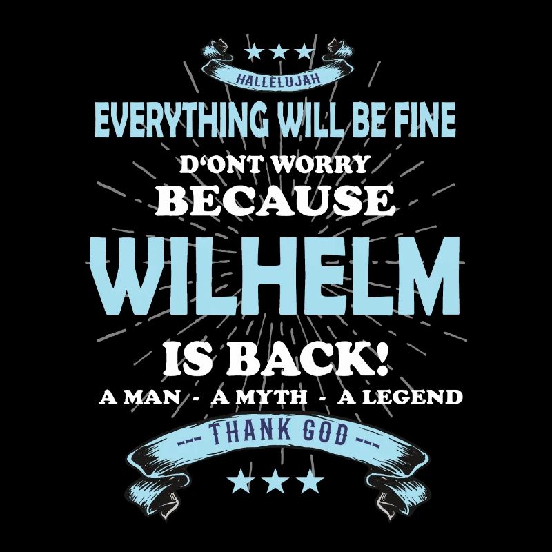 Everything will be fine Wilhelm Is back