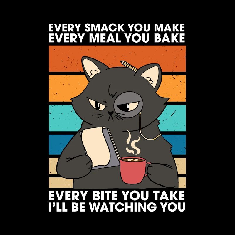 Every Smack Every Meal Every Bite I’ll Be Watching