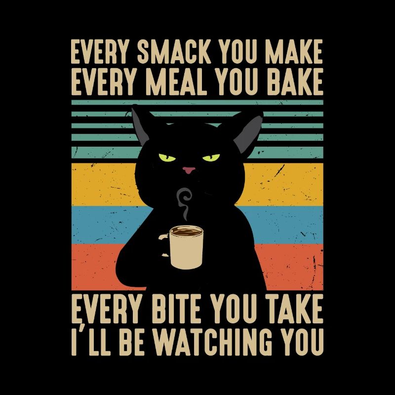 Every Smack Every Meal Every Bite I’ll Be Watching