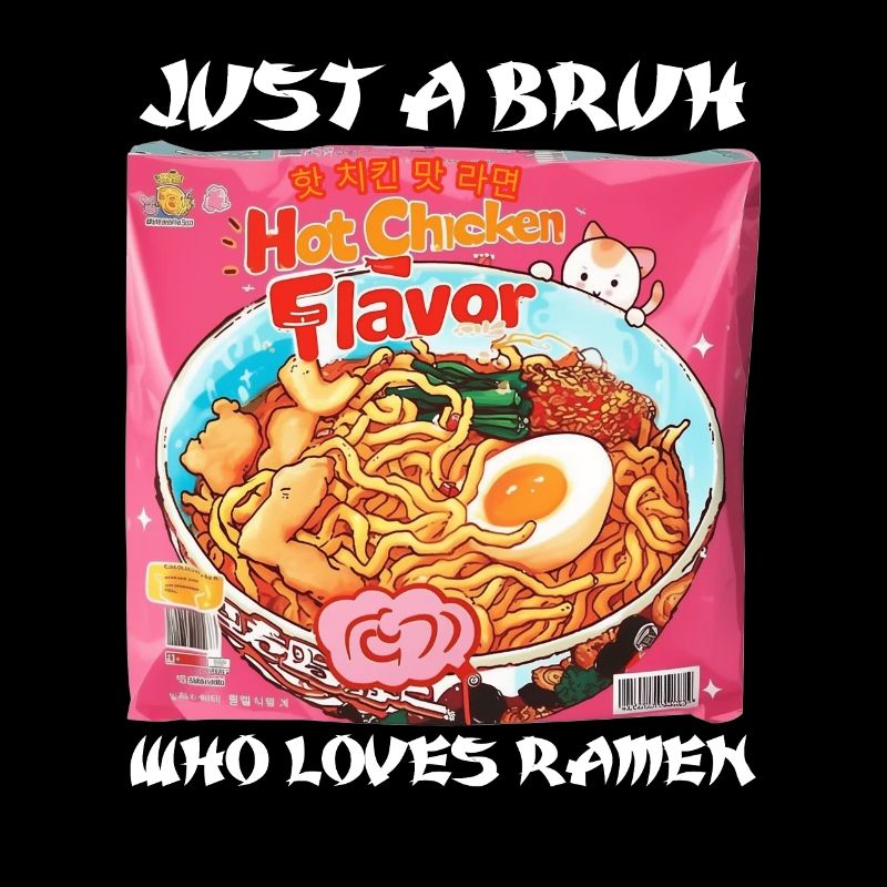 Just A Bruh Who Loves Ramen Instant Noodles
