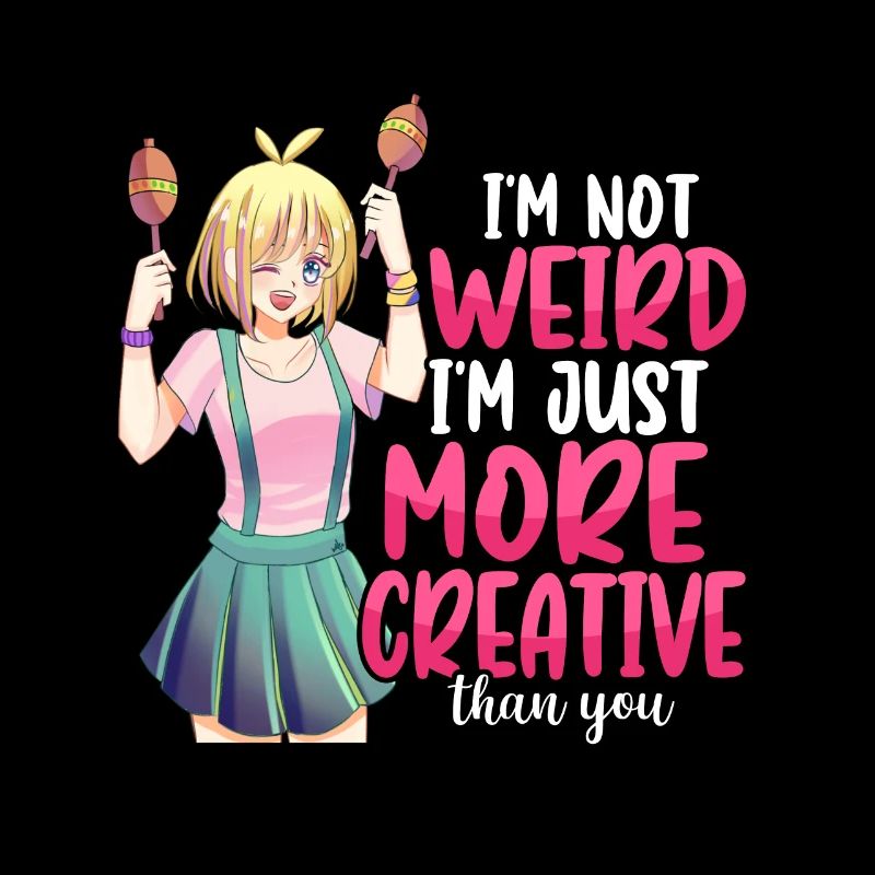 Anime Je ne suis pas bizarre Je suis juste plus créatif Otaku