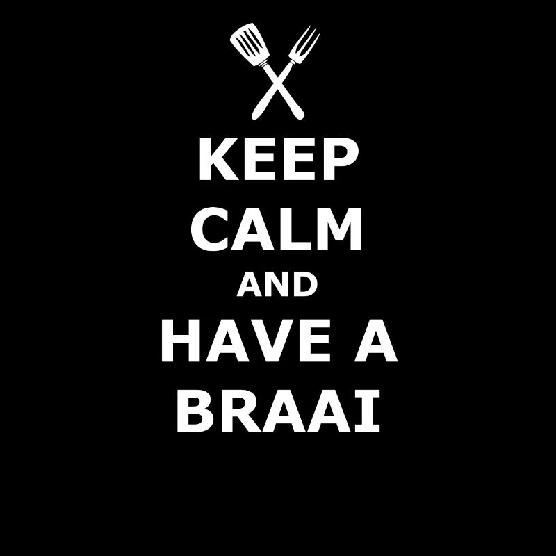 KEEP CALM AND HAVE A BRAAI