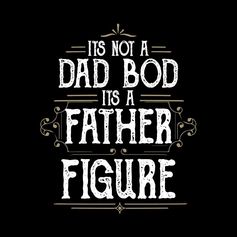 It's Not A Dad Bod It's A Father Figures