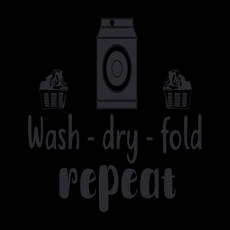 WASH, DRY, FOLD, REPEAT