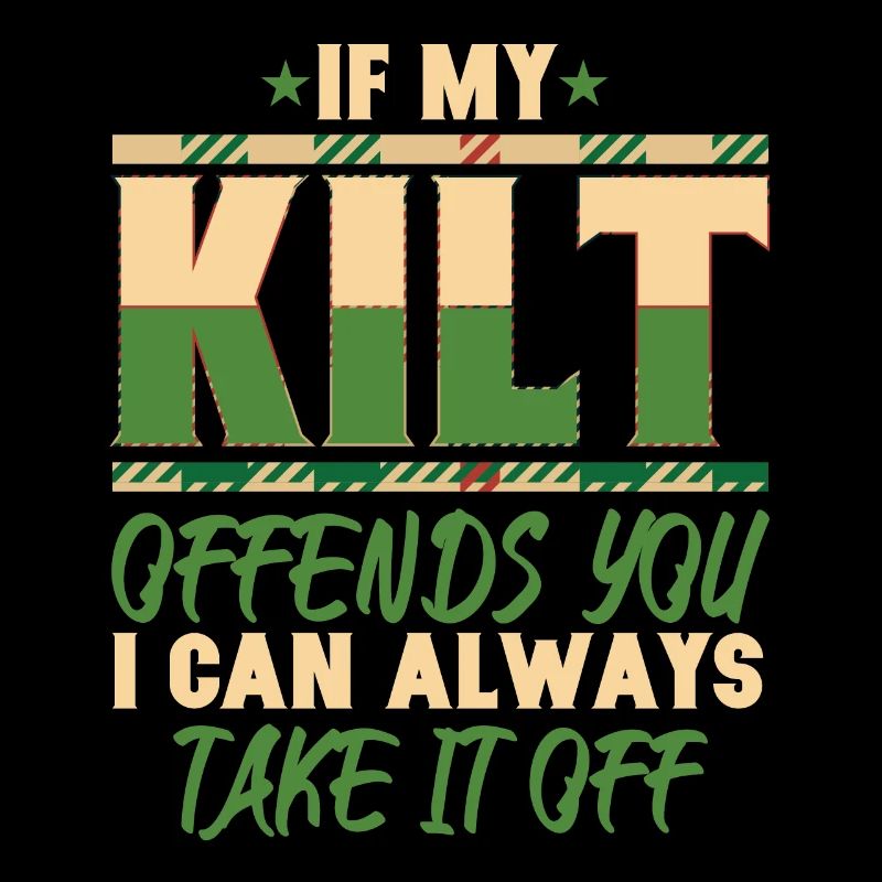 If My Kilt Offends You I Can Take It Off