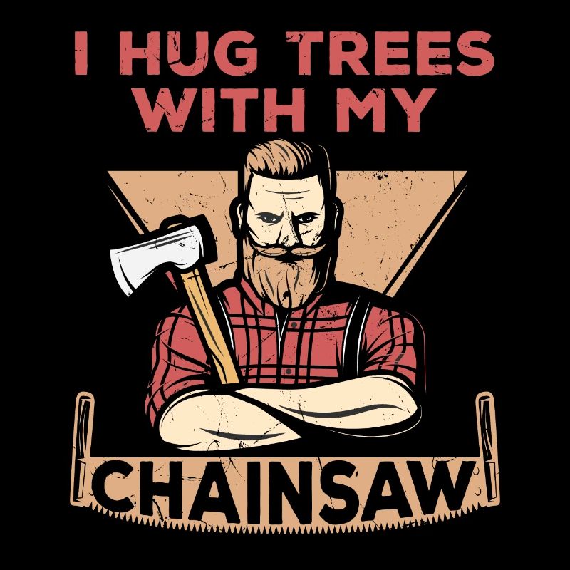 I Hug Trees With My Chainsaw
