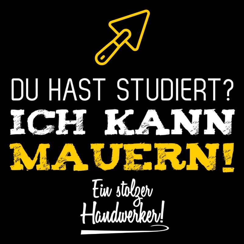 Du hast studiert, ich kann mauern