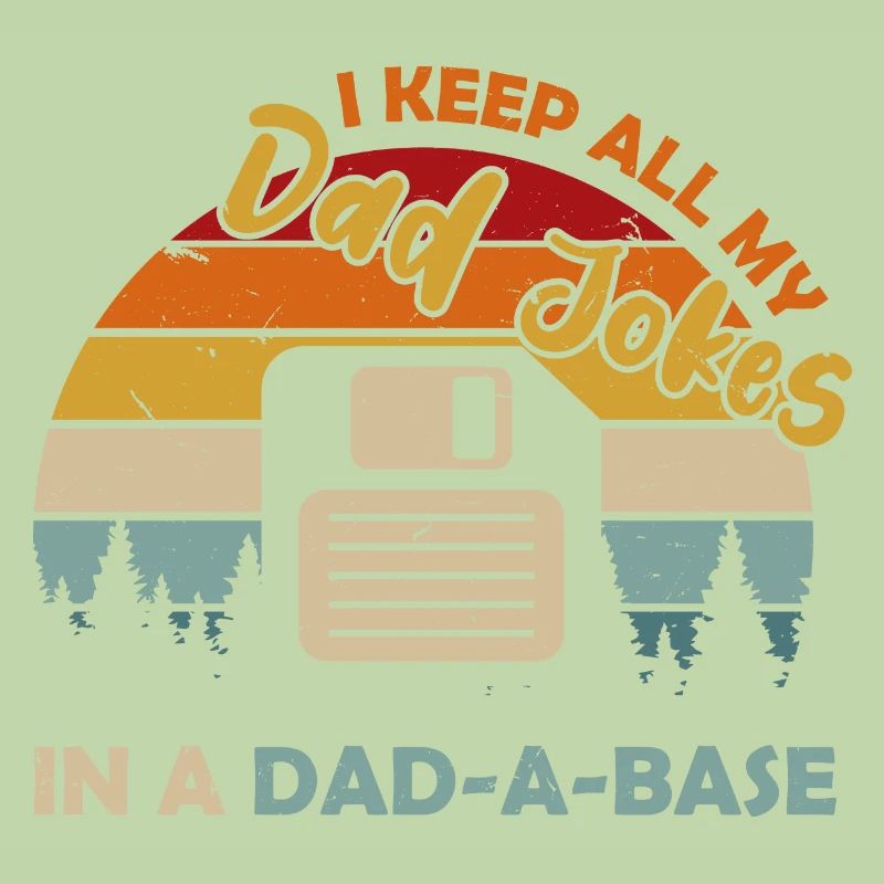 I Keep All My Dad Jokes In A Dad A Base Diskette