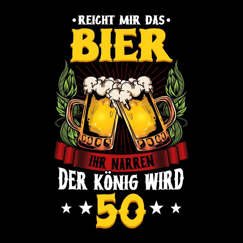 Reicht mir das Bier ihr narren der König wird 50