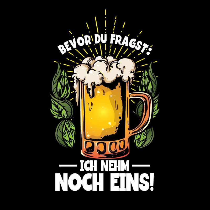 Bevor du fragst ich nehm noch eins Bier