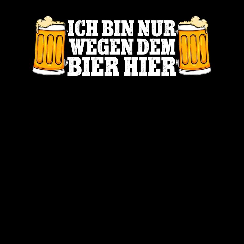 Ich bin nur wegen dem Bier hier Bier
