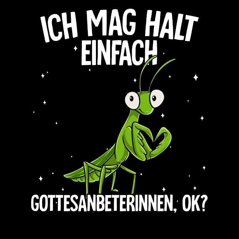 Ich mag halt einfach Gottesanbeterinnen