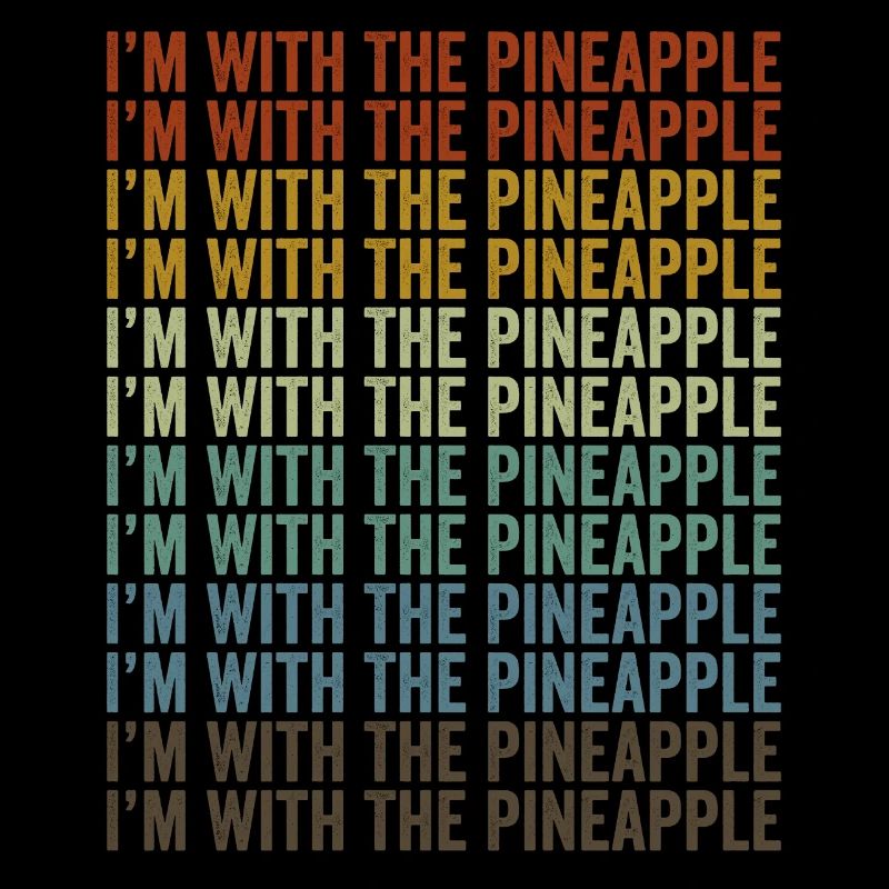 I am with the pineapple pineapple lover