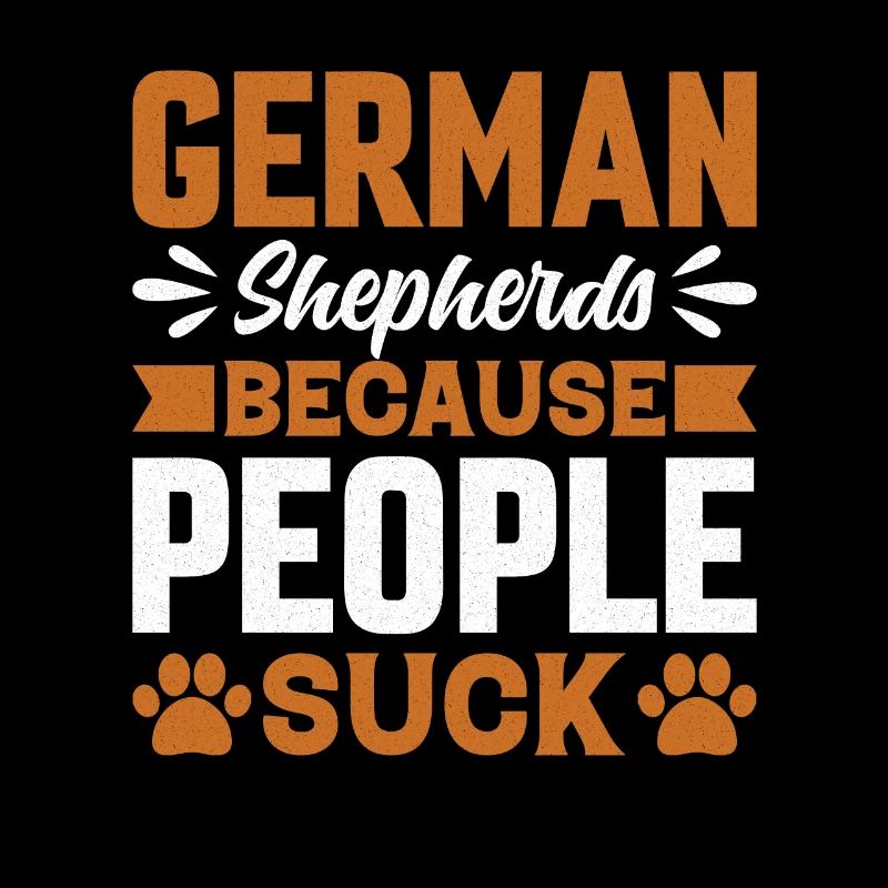 German Shepherds because People suck