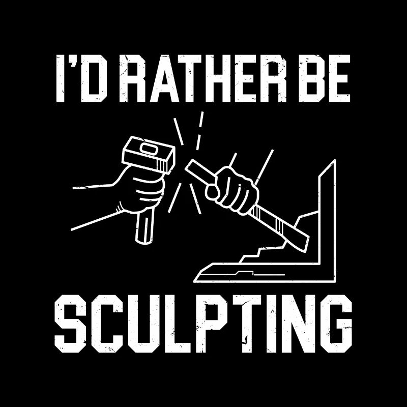 Sculpting I'd Rather Be Sculpting