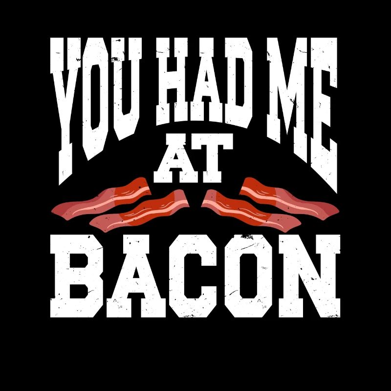 You Had Me At Bacon