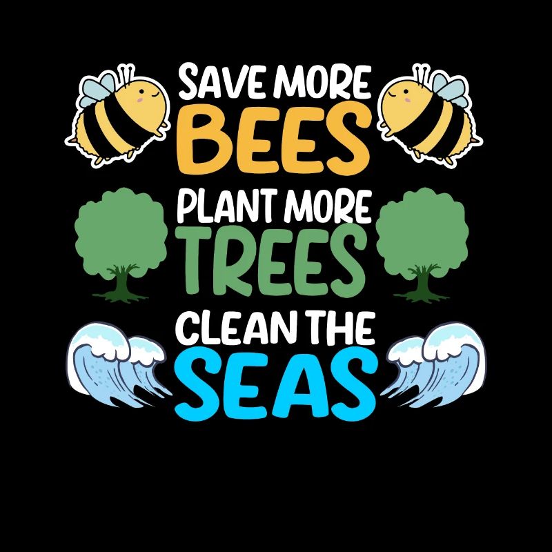 Save More Bees Plant More Trees Clean The Seas