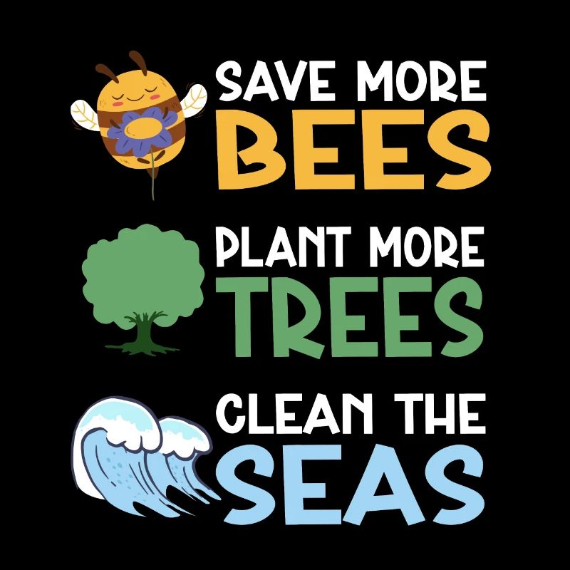 Save More Bees Plant More Trees Clean The Seas
