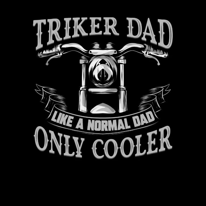 Triker Dad's are Cooler Motor Trike Dreirad Biker