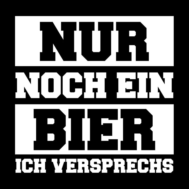 Nur noch ein Bier ich versprechs