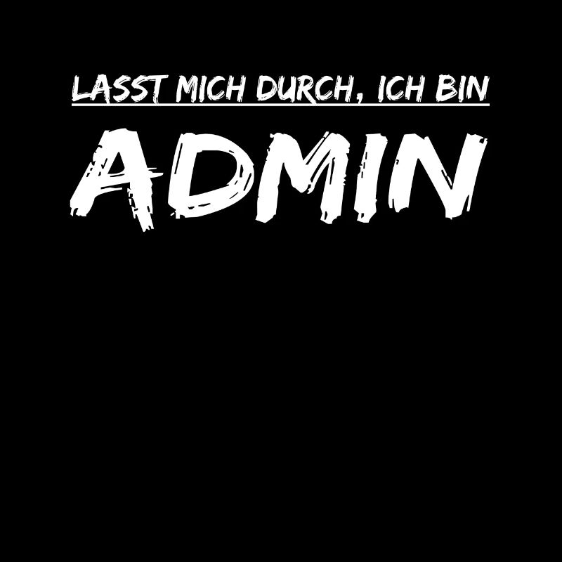 Lasst mich durch, ich bin Admin ! Lustige Sprüche
