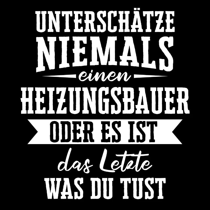 Heizungsbauer Heizungsbau Bauarbeiter Beruf Spruch