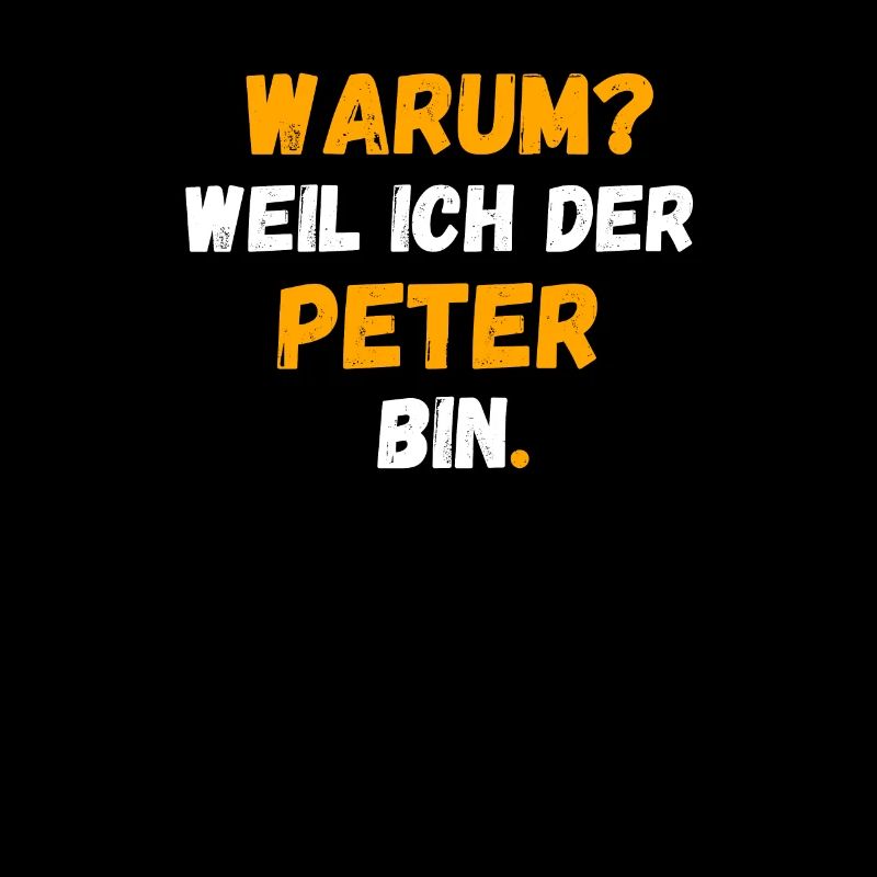 PETER Name Vorname Weil Ich Der PETER bin