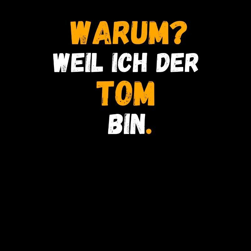 TOM Name Vorname Weil Ich Der TOM bin