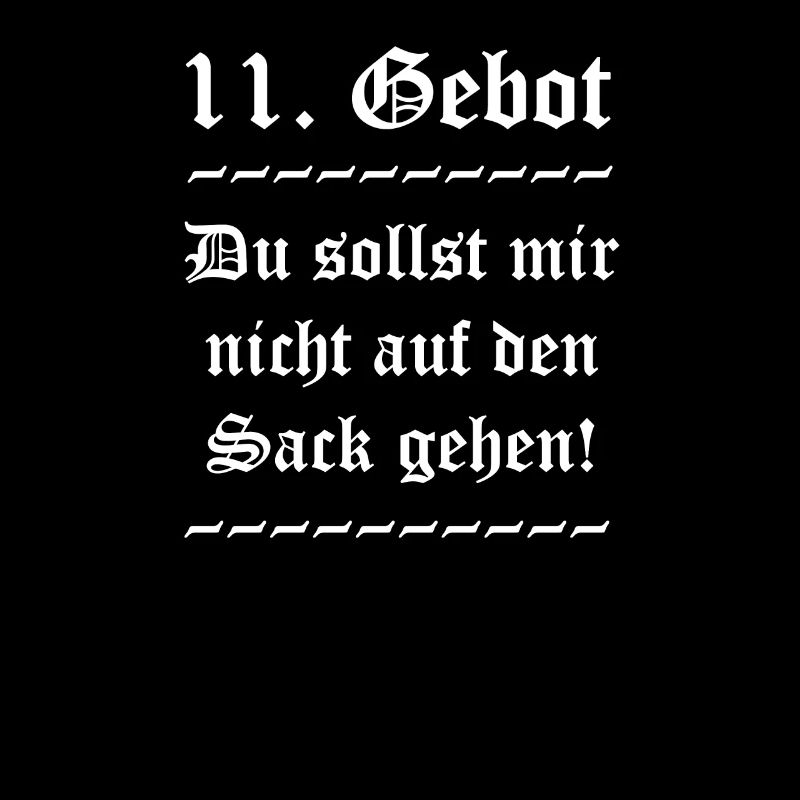 11. Gebot - Du sollst mir nicht auf den Sack gehen