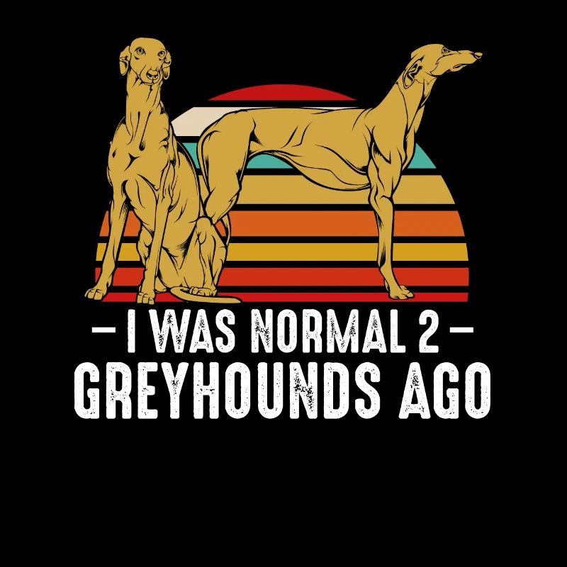 I Was Normal 2 Greyhounds Ago Hundehalter Geschenk