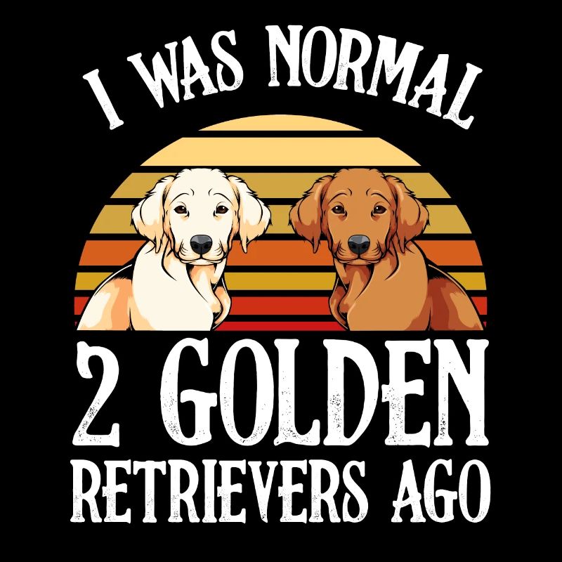 I Was Normal 2 Golden Retrievers Ago - Hundehalter