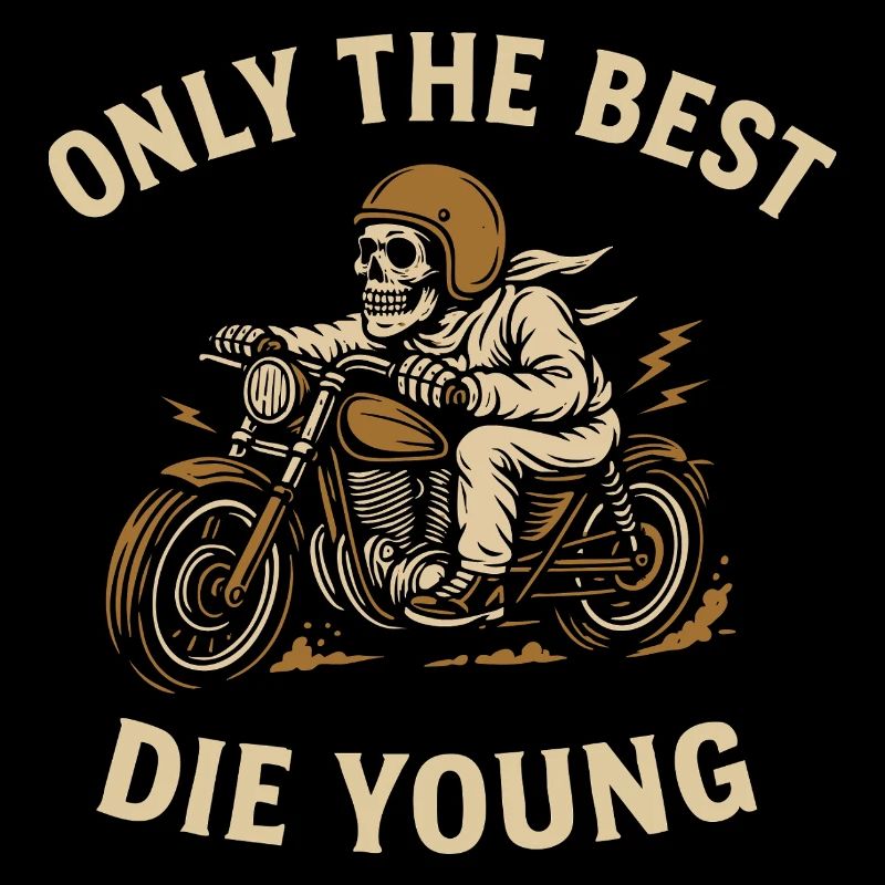 Only the Best Die Young – Biker Statement