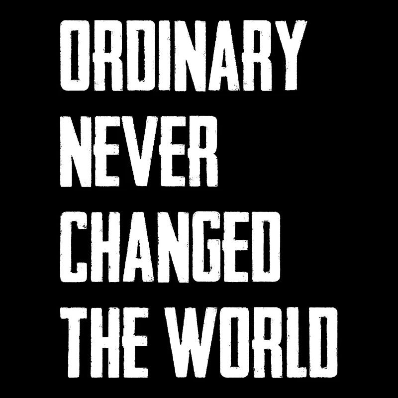Ordinary Never Changed The World