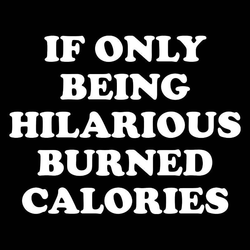 If Only Being Hilarious Burned Calories