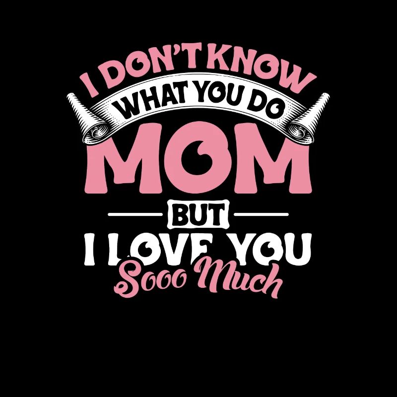 Je ne sais pas ce que tu fais maman je t’aime tellement