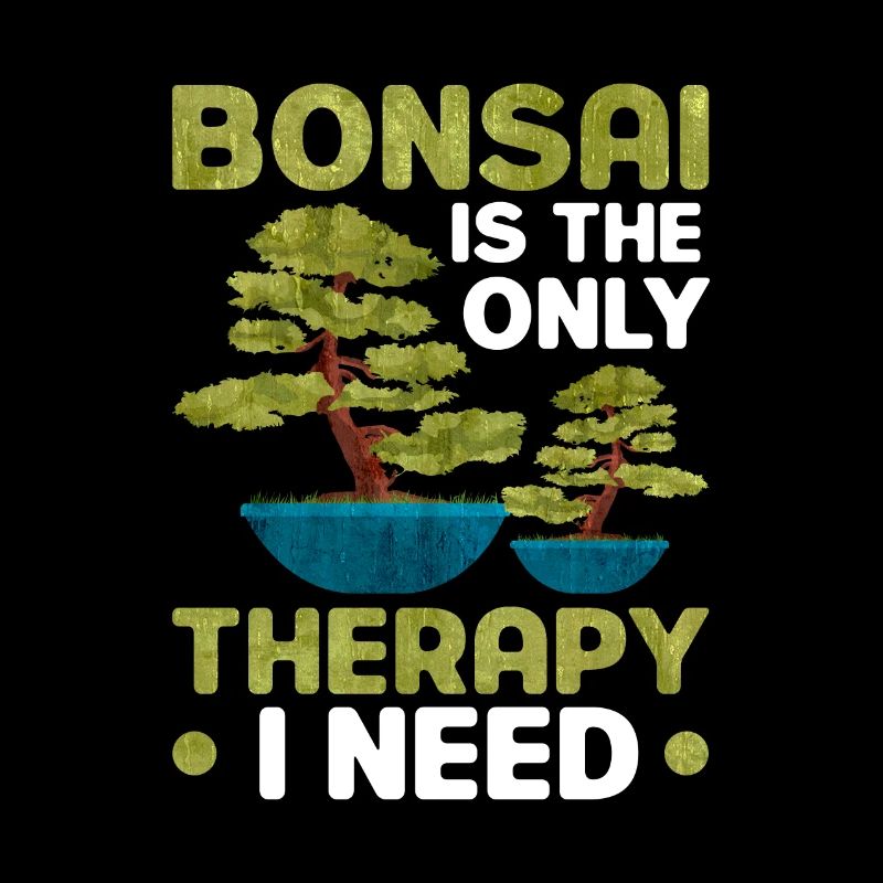 Bonsai is the only Therapy I need
