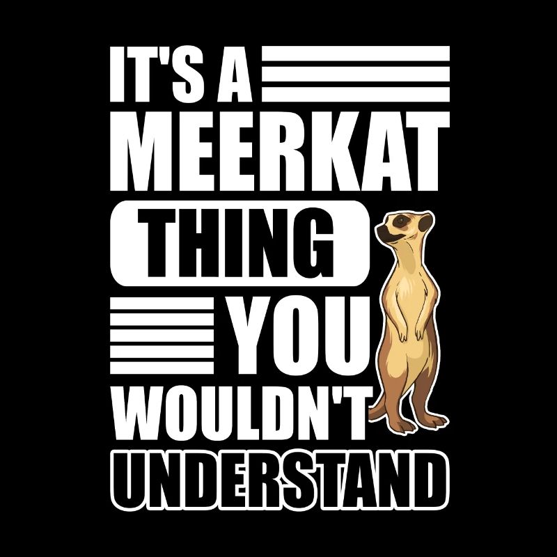 It's a Meerkat thing You wouldn't understand