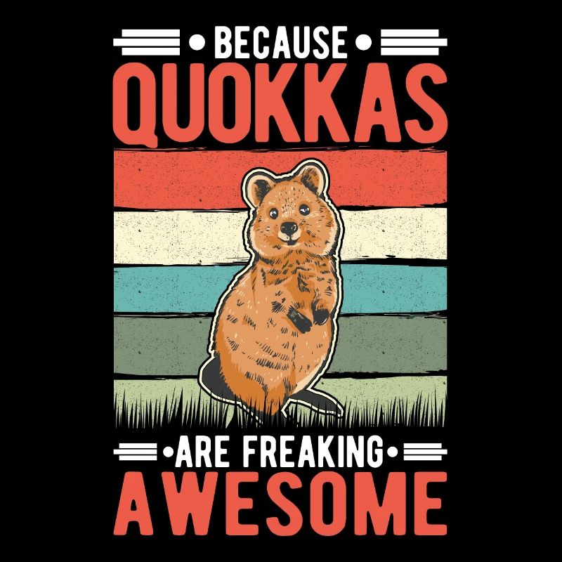 Because Quokkas are freaking awesome