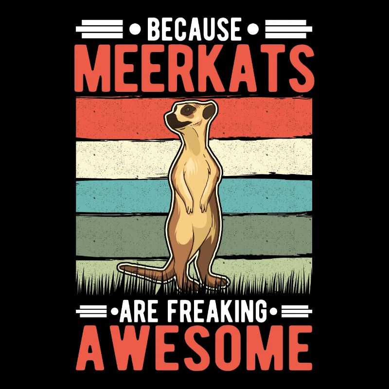 Because Meerkats are freaking awesome