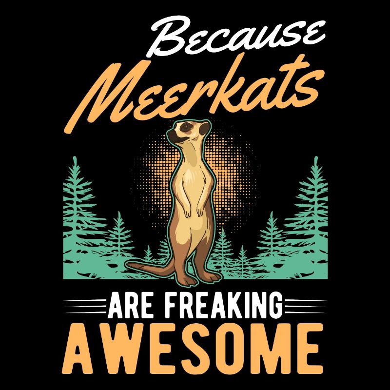 Because Meerkats are freaking awesome