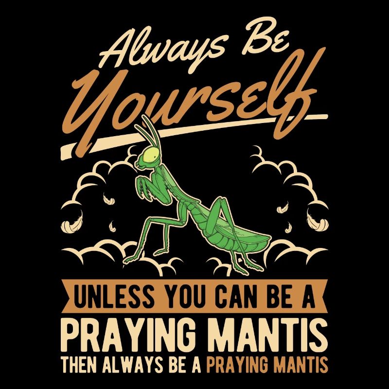 Always be yourself Praying Mantis Gottesanbeterin