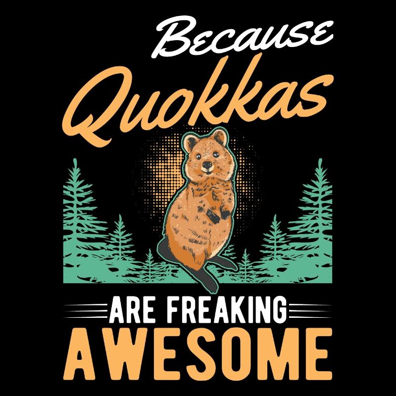 Because Quokkas are freaking awesome